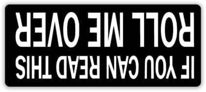 If You Can Read This Roll Me Over Funny Vinyl Decal Sticker | 7.5 Inches | White on Black Background | for Cars, Trucks, Vans, Walls, Laptops, and Cups | KCD952