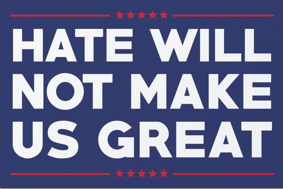 Hate Will Not Make Us Great - No MAGA - Anti-Trump 18X24 inch 2-Sided Political Yard Sign with Stake