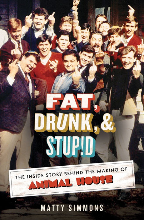 Fat, Drunk, & Stupid: The Inside Story Behind the Making of Animal House