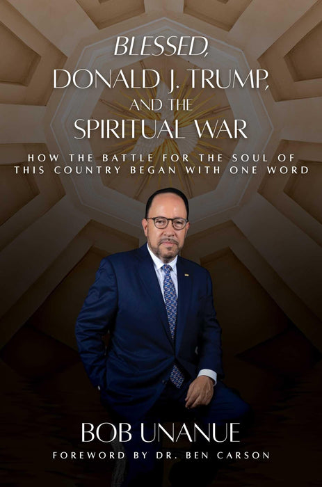 Blessed, Donald J. Trump, and the Spiritual War: How the Battle for the Soul of This Country Began with One Word