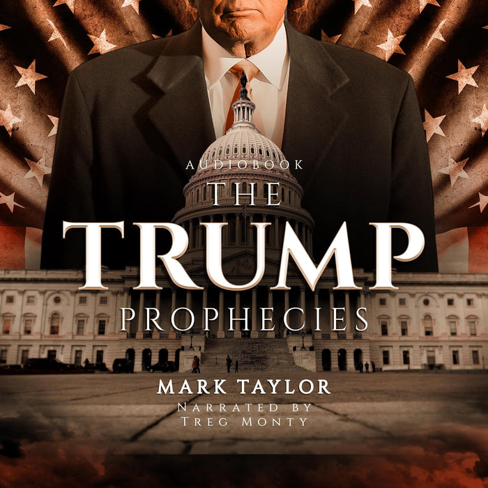 The Trump Prophecies: Updated and Expanded: The Astonishing True Story of the Man Who Saw Tomorrow...and What He Says Is Coming Next