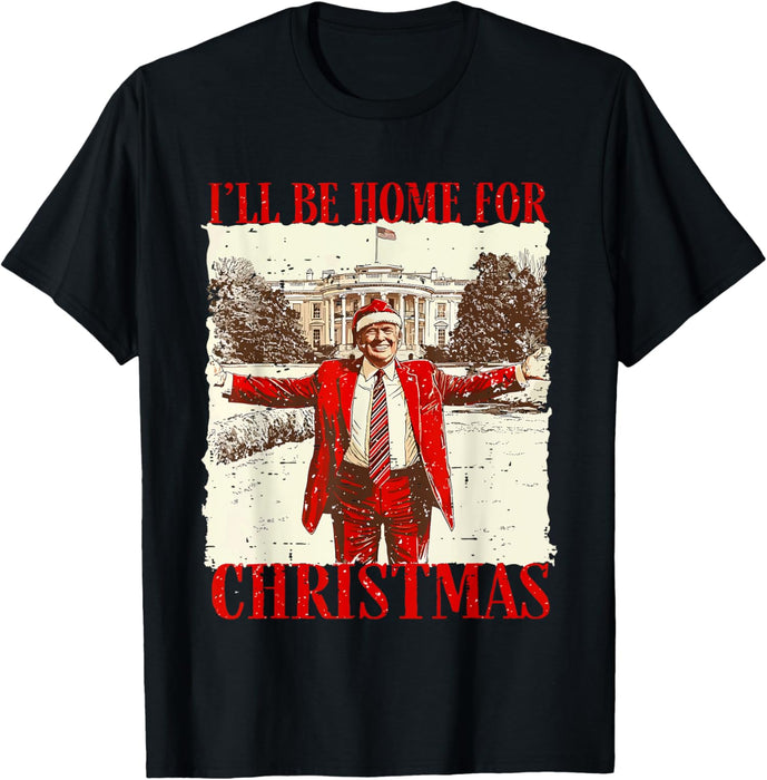 Funny Humorous Trump I’ll Be Home For Christmas 2024 Unisex T-Shirt
